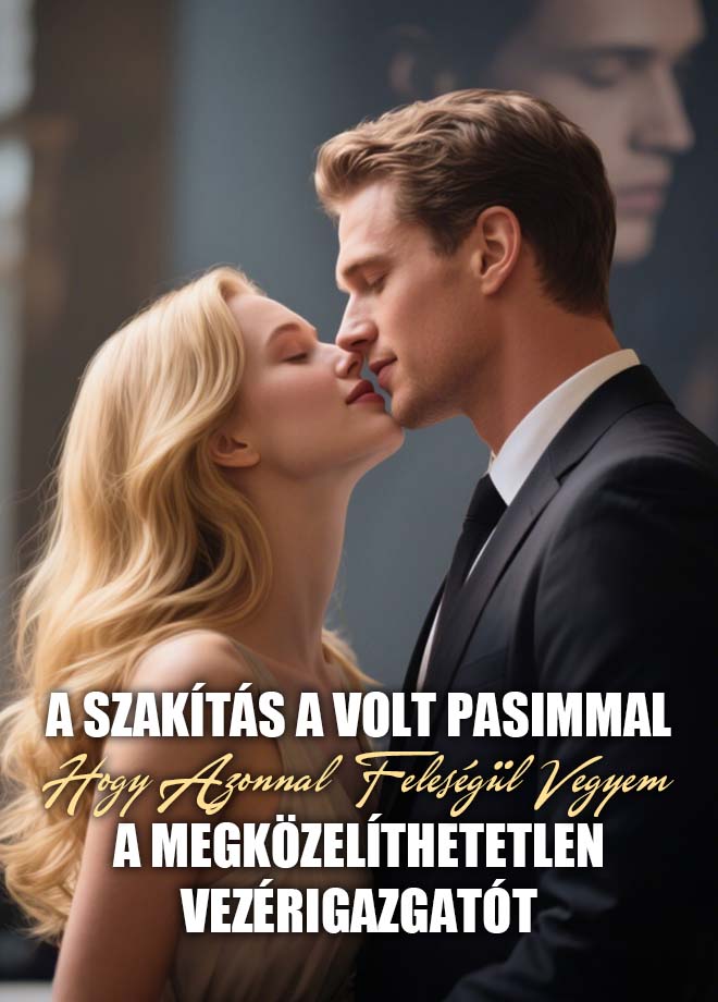 A szakítás a volt pasimmal, hogy azonnal feleségül vegyem a megközelíthetetlen vezérigazgatót